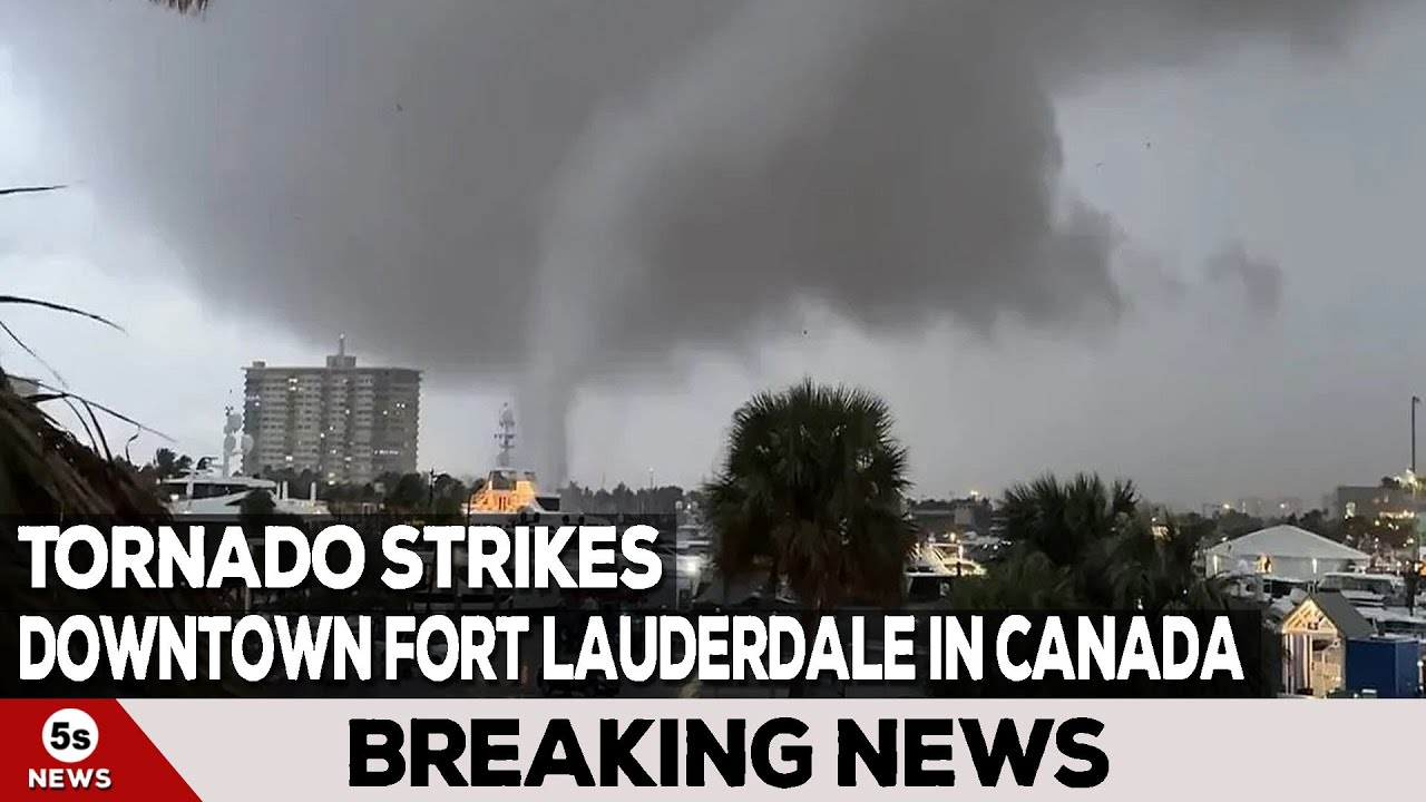 Tornado strikes downtown Fort Lauderdale in Canada | 5s News