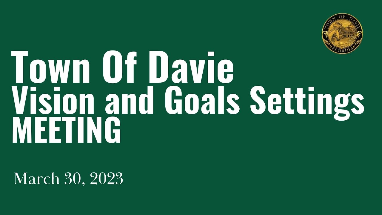 Town of Davie Vision and Goal Settings Meeting March 30th, 2023