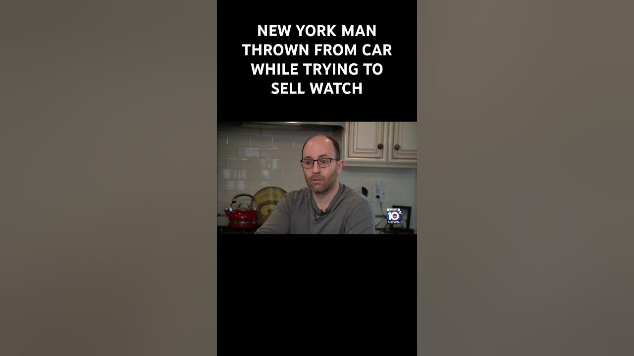 NEW YORK MAN THROWN FROM CAR WHILE TRYING TO SELL WATCH