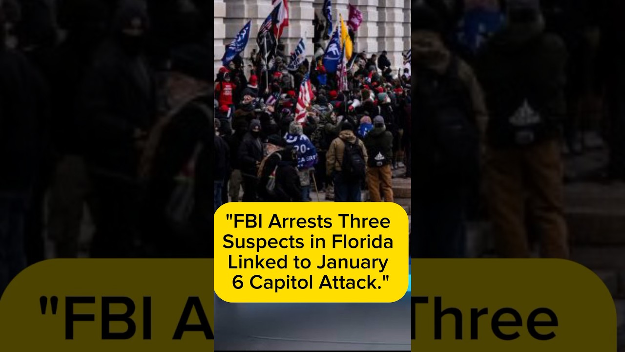 FBI Arrests Three Suspects in Florida Linked to January 6 Capitol Attack.
